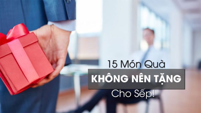 không nên tặng quà gì cho sếp