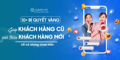 10+ Bí Quyết Vàng Để Khách Hàng Cũ Giới Thiệu Khách Hàng Mới